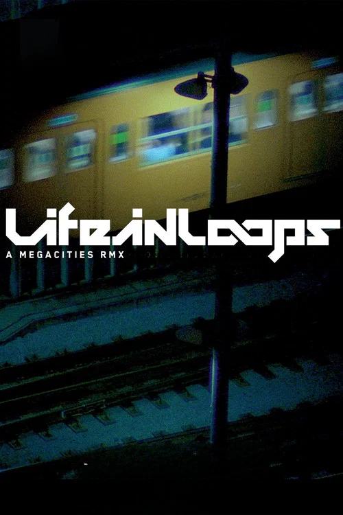Movie poster for Life in Loops (A Megacities RMX) (2006)