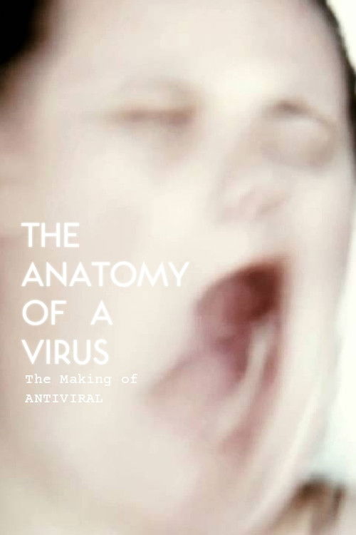 Movie poster for The Anatomy of a Virus: The Making of Antiviral (2013)