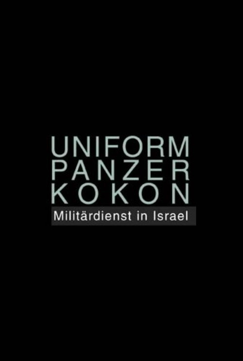 Movie poster for Uniform Panzer Kokon - Militärdienst in Israel (2009)
