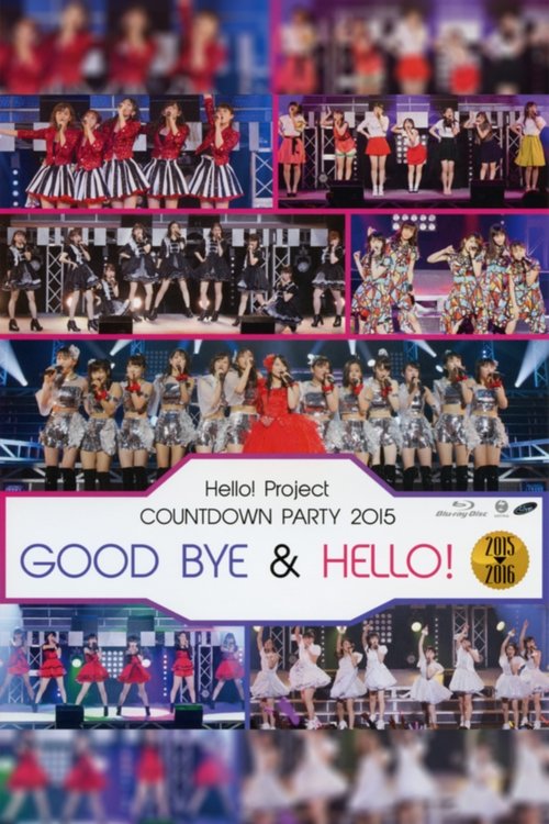 Movie poster for Hello! Project 2015 COUNTDOWN PARTY 2015-2016 ~GOODBYE & HELLO!~ (2015)