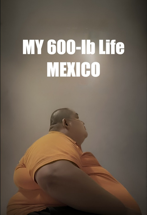 Series poster for My 600-lb Life Mexico (2024)