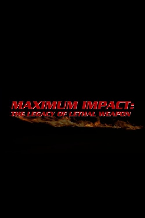 Movie poster for Maximum Impact: The Legacy of 'Lethal Weapon' (2012)