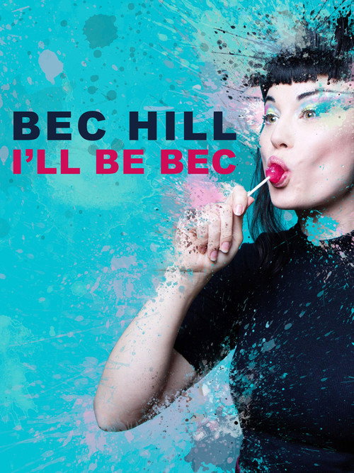 Movie poster for Bec Hill: I'll Be Bec (2019)