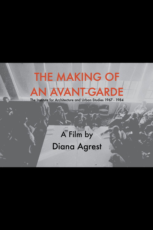 Movie poster for The Making of an Avant-Garde: The Institute for Architecture and Urban Studies 1967-1984 (2013)