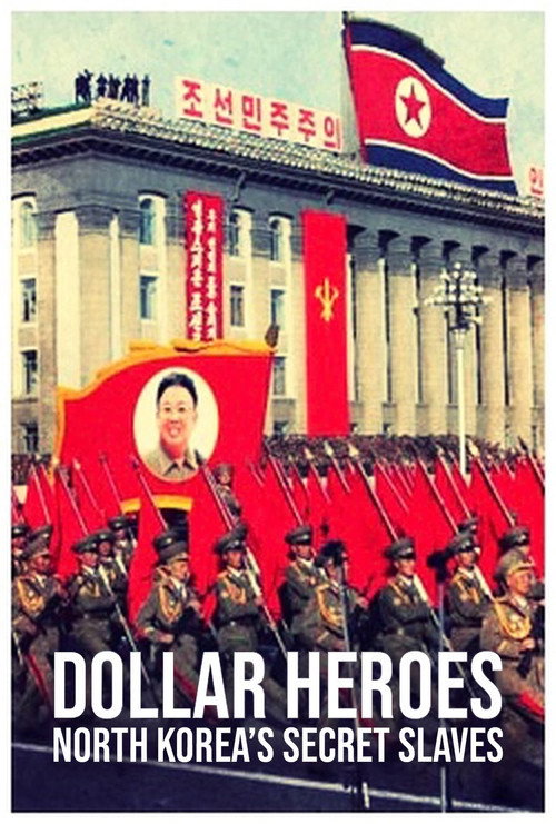 Movie poster for North Korea's Secret Slaves: Dollar Heroes (2018)