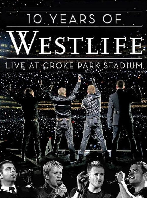 Movie poster for 10 Years Of Westlife: Live At Croke Park Stadium (2008)