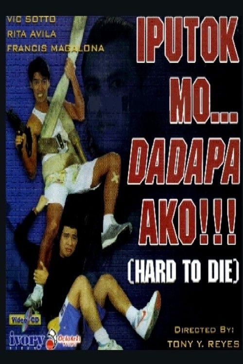 Movie poster for Iputok Mo... Dadapa Ako!!! (Hard to Die) (1990)