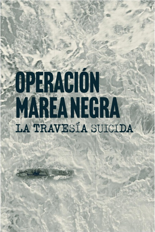 Series poster for Operación Marea Negra: La travesía suicida (2022)