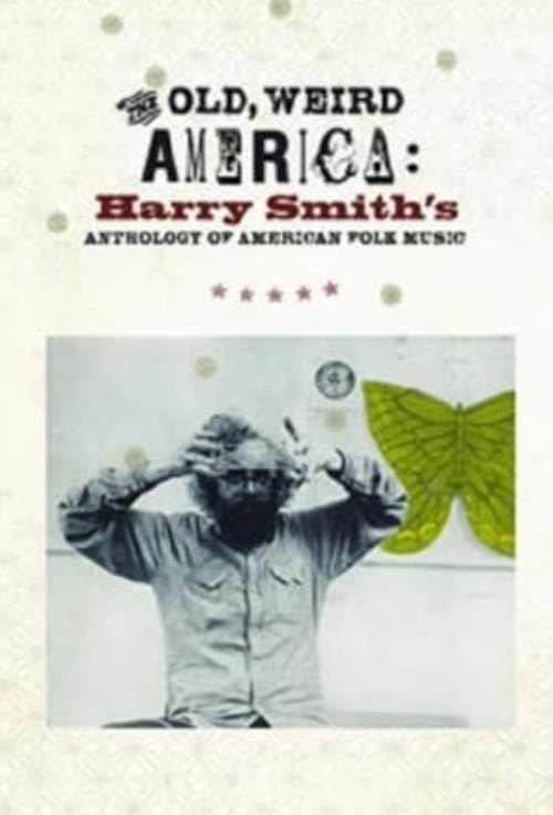 Movie poster for The Old, Weird America: Harry Smith's Anthology of American Folk Music (2007)