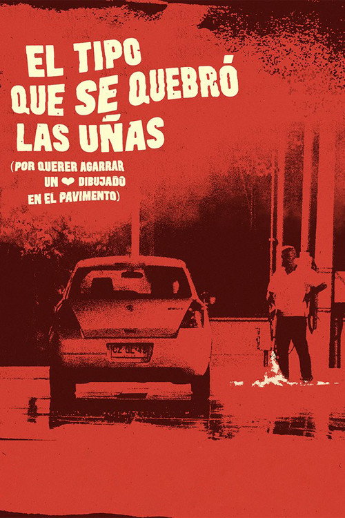 Movie poster for El tipo que se quebró las uñas (por querer agarrar un corazón dibujado en el pavimento) (2018)