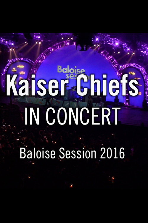 Movie poster for Kaiser Chiefs - Baloise Session (2016)