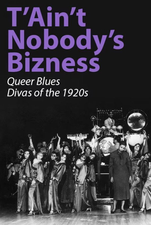 Movie poster for T'Ain't Nobody's Bizness: Queer Blues Divas of the 1920s (2013)