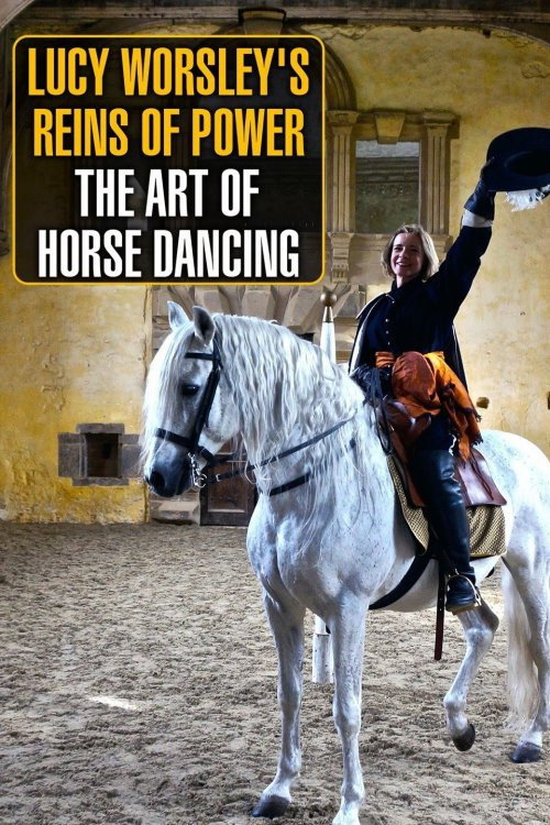 Movie poster for Lucy Worsley's Reins of Power: The Art of Horse Dancing (2015)