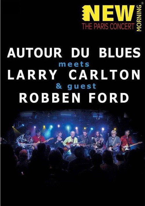 Movie poster for Larry Carlton, Robben Ford & Autour Du Blues - Paris Concert (2009)