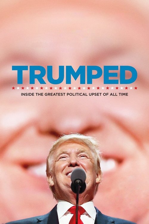 Movie poster for Trumped: Inside the Greatest Political Upset of All Time (2017)