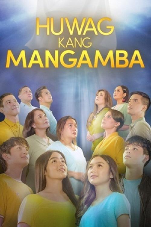 Series poster for Huwag Kang Mangamba (2021)