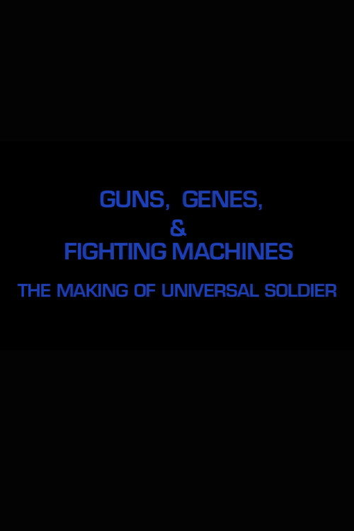 Movie poster for Guns, Genes & Fighting Machines: The Making of 'Universal Soldier' (2004)