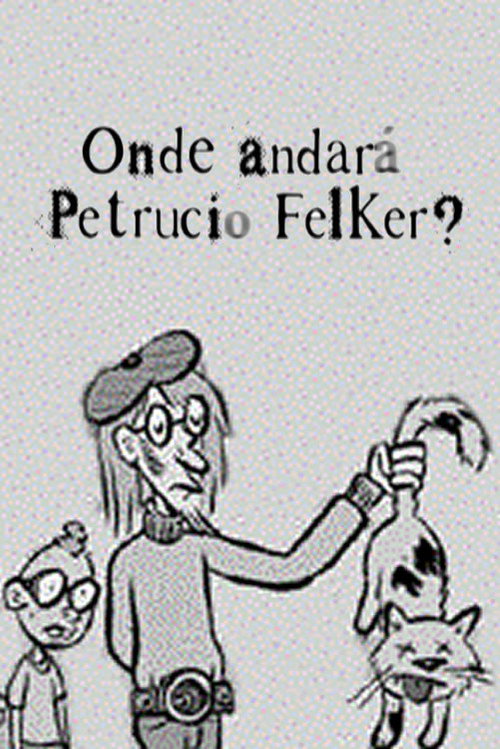 Movie poster for Onde Andará Petrucio Felker? (2001)