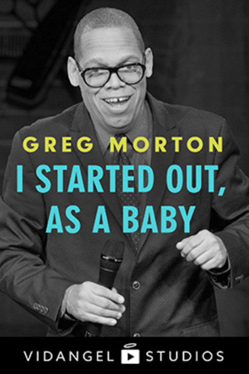 Movie poster for Greg Morton: I Started Out, as a Baby (2018)