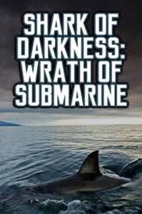 Movie poster for Shark of Darkness: Wrath of Submarine (2014)