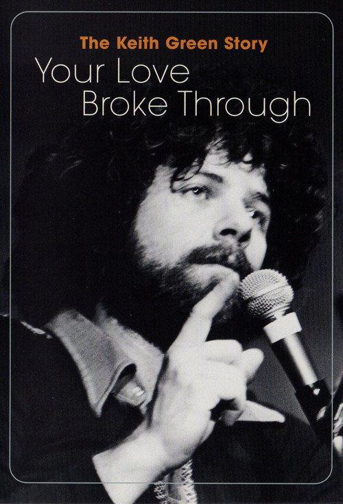 Movie poster for The Keith Green Story: Your Love Broke Through (2002)