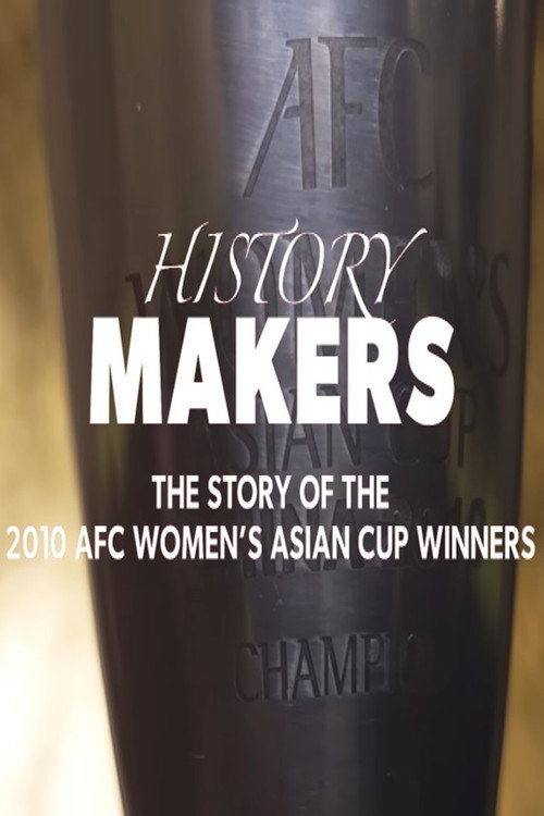 Movie poster for History Makers: The Story of the 2010 AFC Women's Asian Cup Winners (2025)