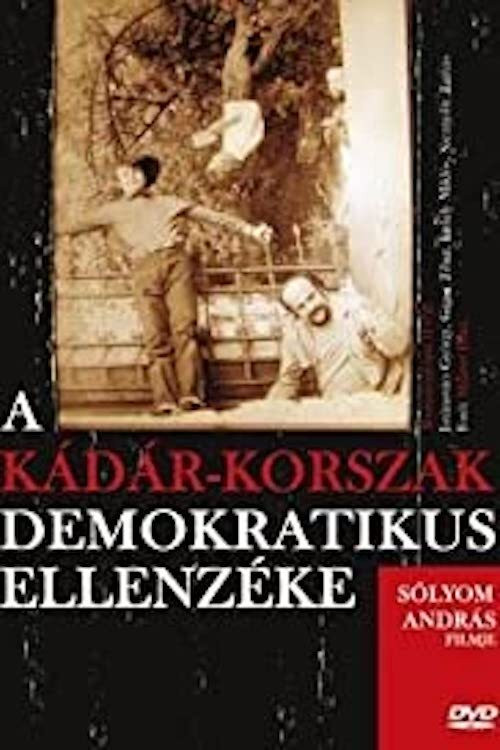 Movie poster for A Kádár-korszak demokratikus ellenzéke (2009)