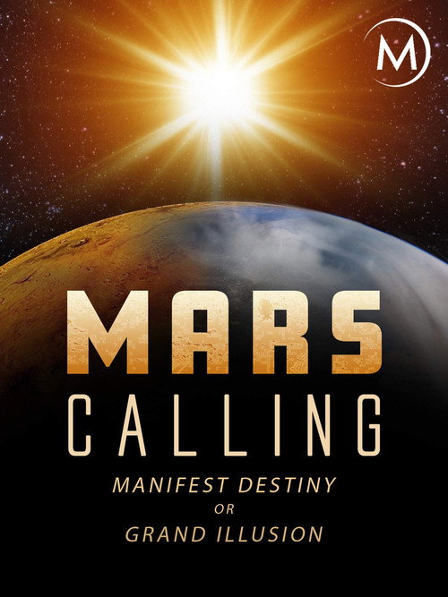Movie poster for Mars Calling: Manifest Destiny or Grand Illusion? (2018)