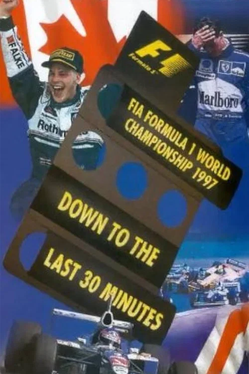 Movie poster for Down To The Last 30 Minutes: The Official Review Of The 1997 FIA Formula One World Championship (1998)