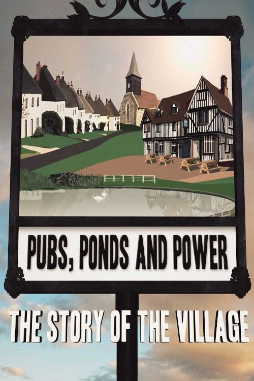 Series poster for Pubs, Ponds and Power: The Story of the Village (2018)