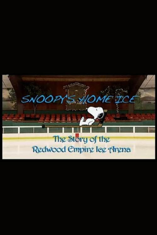 Movie poster for Snoopy's Home Ice: The Story of the Redwood Empire Ice Arena (2010)