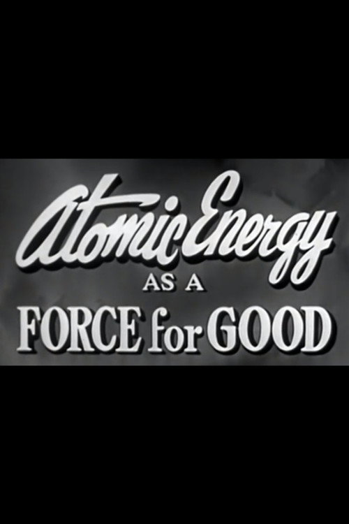Movie poster for Atomic Energy as a Force for Good (1955)