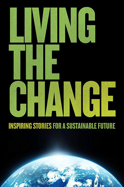 Movie poster for Living the Change: Inspiring Stories for a Sustainable Future (2018)