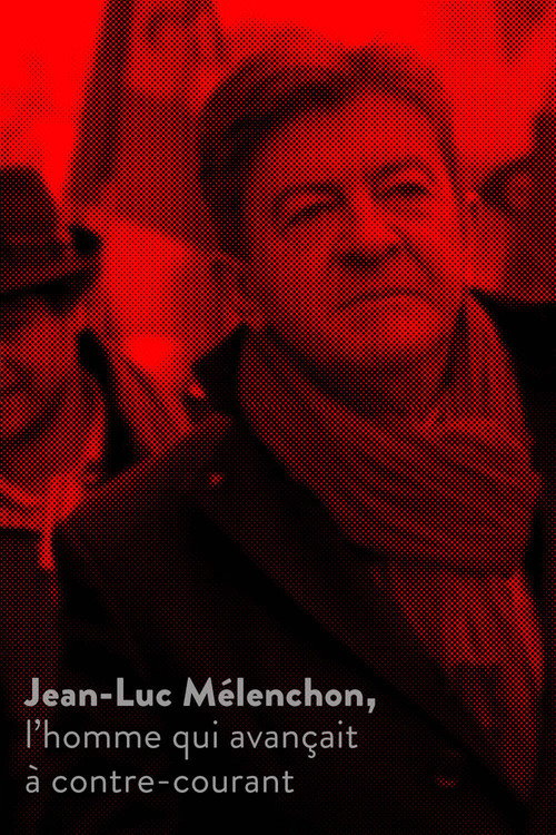 Movie poster for Jean-Luc Mélenchon, l’homme qui avançait à contre-courant (2017)