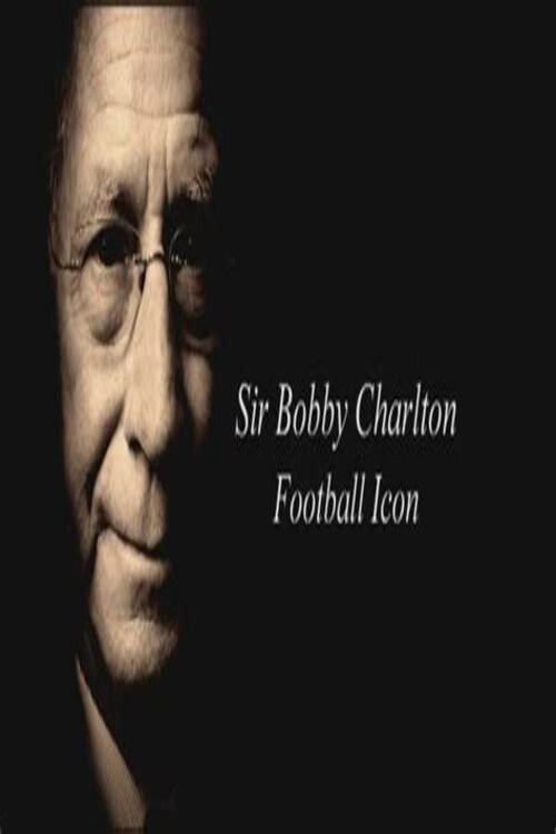 Movie poster for Sir Bobby Charlton: Football Icon (2011)