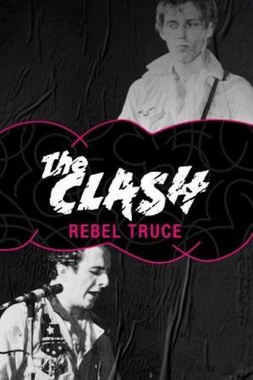 Movie poster for Rebel Truce, the History of the Clash (2007)