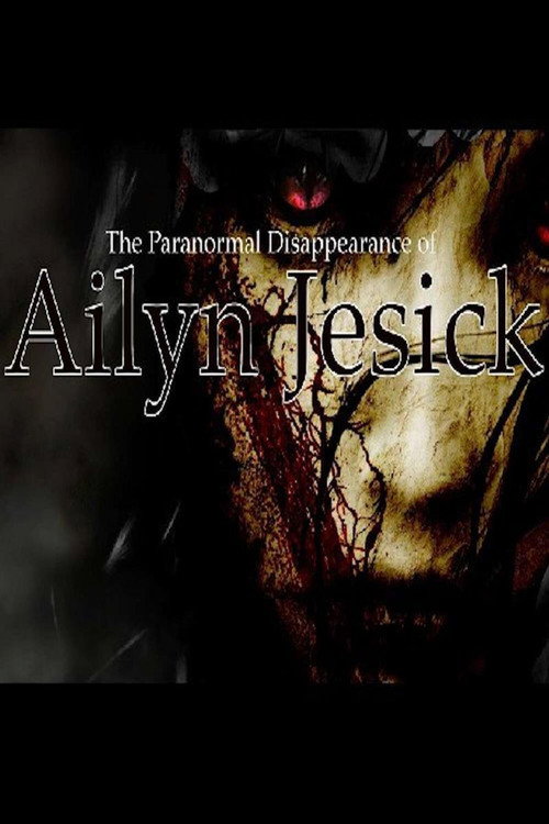 Movie poster for The Paranormal Disappearance of Ailyn Jesick (2009)