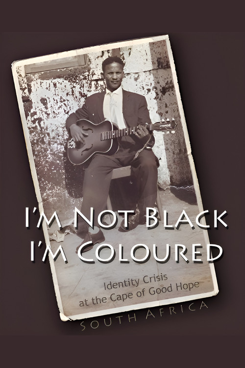 Movie poster for I'm Not Black, I'm Coloured: Identity Crisis at the Cape of Good Hope (2009)
