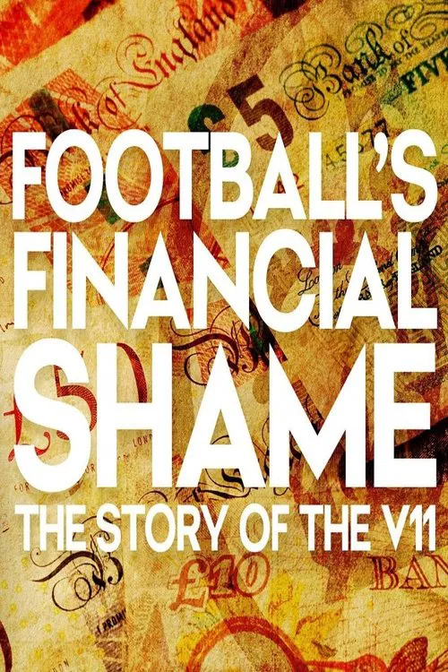 Movie poster for Football's Financial Shame: The Story of the V11 (2025)