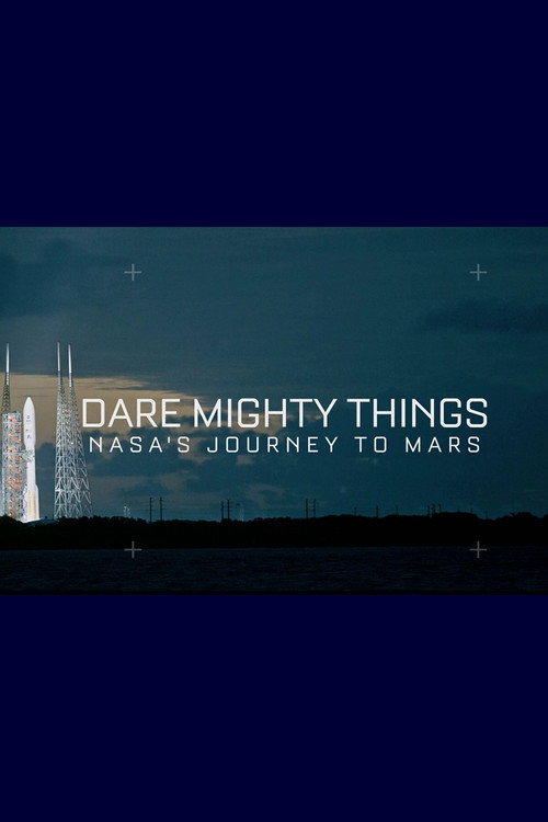 Movie poster for Dare Mighty Things: NASA's Journey To Mars (2016)