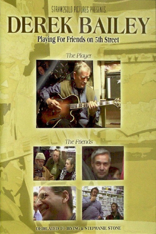 Movie poster for Derek Bailey: Playing for Friends on 5th Street (2004)