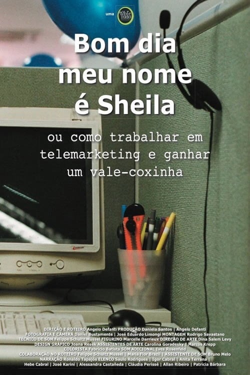 Movie poster for Bom Dia, Meu Nome é Sheila ou Como Trabalhar em Telemarketing e Ganhar um Vale-Coxinha (2009)