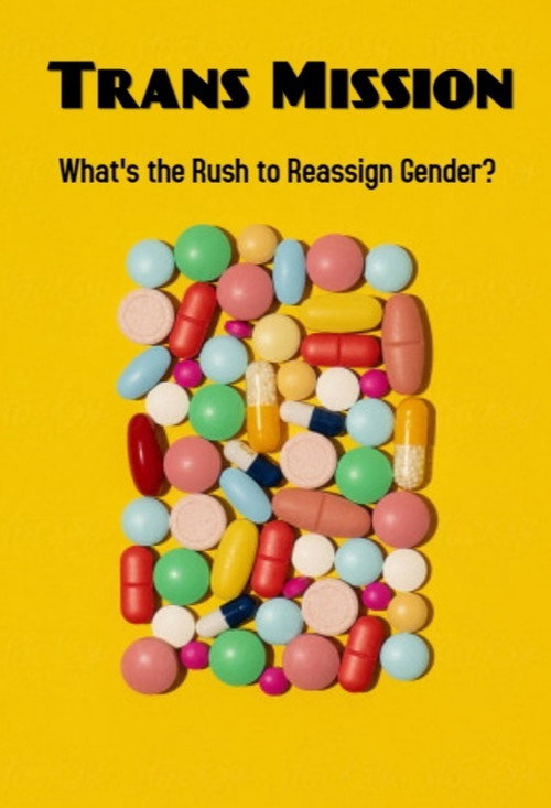 Movie poster for Trans Mission: What's the Rush to Reassign Gender? (2021)