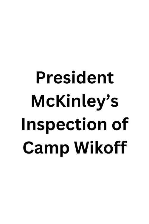 Movie poster for President McKinley's Inspection of Camp Wikoff (1898)