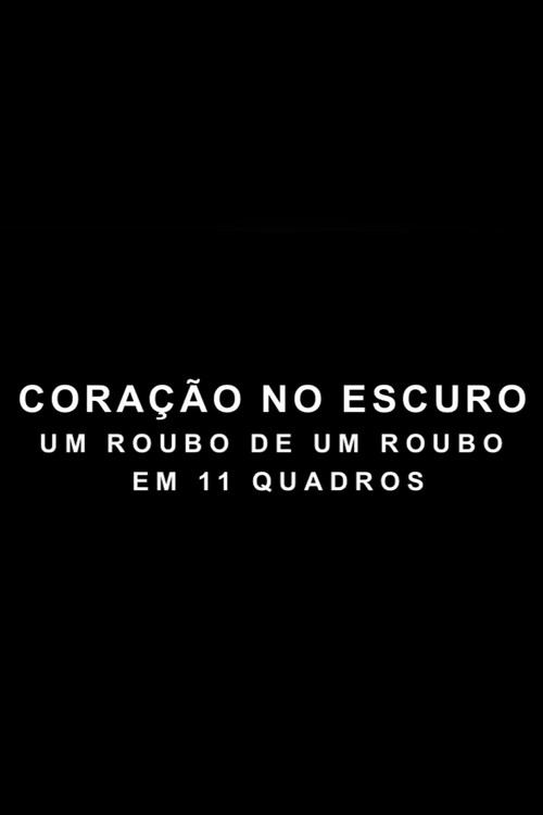 Movie poster for Coração no Escuro - Um Roubo de um Roubo em 11 Quadros (2011)