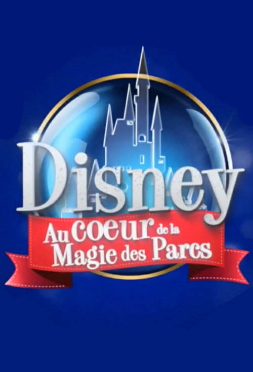 Movie poster for Disney : Au Cœur de la Magie des Parcs (2015)