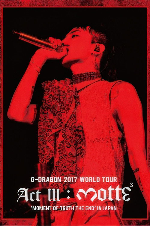 Movie poster for G-DRAGON 2017 WORLD TOUR [ACT III, M.O.T.T.E] IN JAPAN (2017)