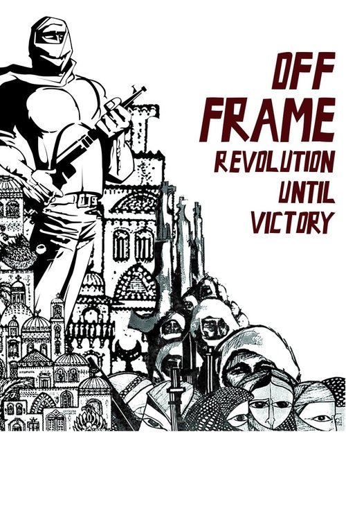Movie poster for Off Frame AKA Revolution Until Victory (2016)