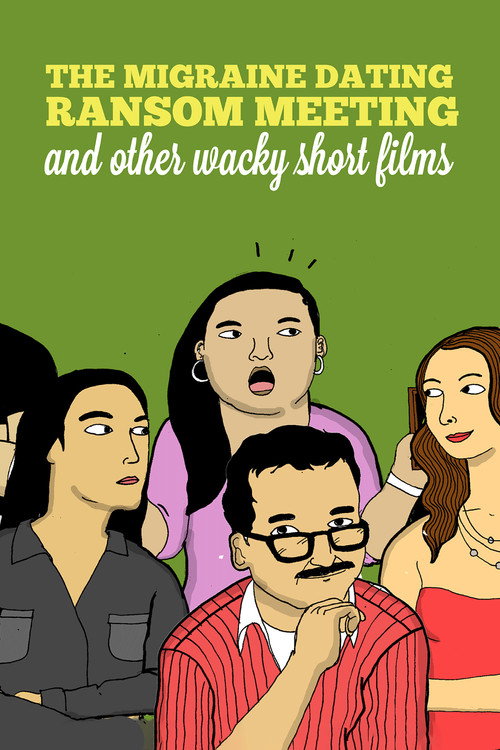 Movie poster for The Migraine Dating Ransom Meeting: A Collection of Short Films (2018)