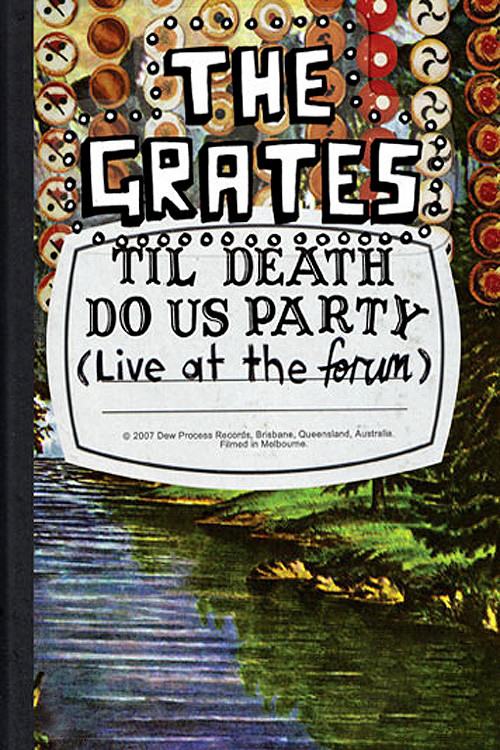 Movie poster for The Grates: Til Death Do Us Party (Live At The Forum) (2007)